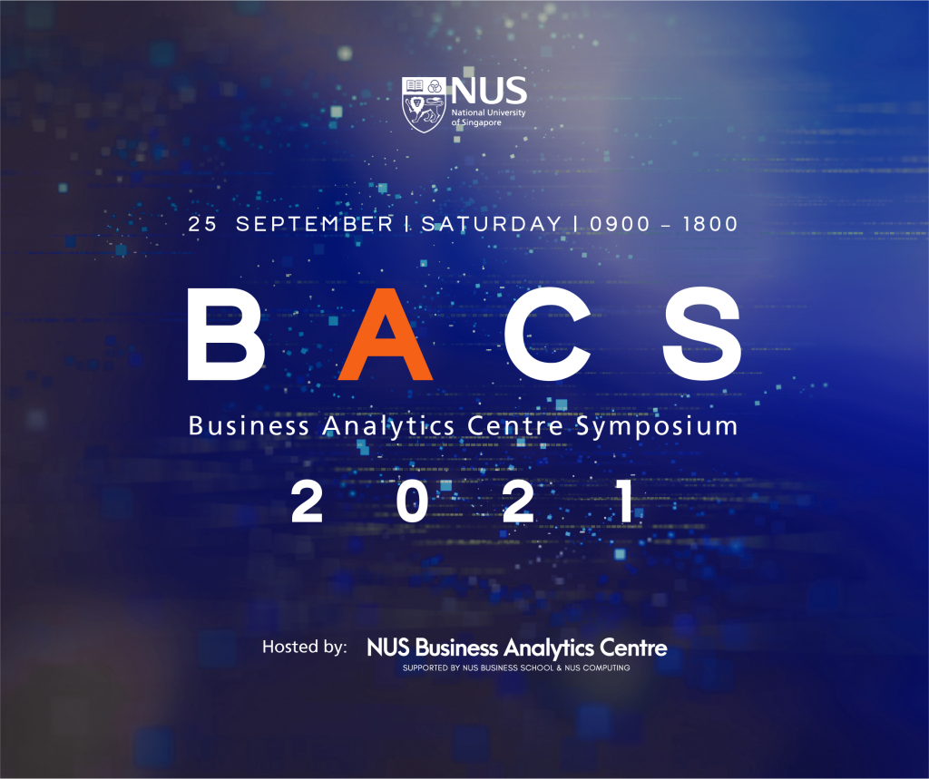 NUS Business Analytics Centre Symposium (BACS) 2021 - NUS Business ...